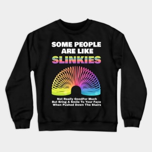 Some People Are Like Slinkies Sarcastic Saying Lover Funny Crewneck Sweatshirt